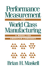 Performance Measurement for World Class Manufacturing (A Model for American Companies) by Brian H. Maskell, 9780915299997