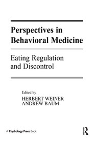 Perspectives in Behavioral Medicine (Eating Regulation and Discontrol) by Herbert Weiner,, Andrew S. Baum,, 9780898599282