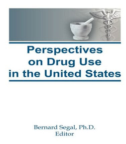 Perspectives on Drug Use in the United States by Bernard Segal, 9780866565868