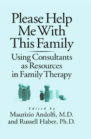 Please Help Me With This Family (Using Consultants As Resources In Family Therapy) by Maurizio Andolfi, Russell Haber, 9780876307489