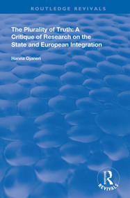 The Plurality of Truth (A Critique of Research on the State and European Integration) - 9781138341470 by Hanna Ojanen, 9781138341470