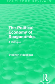 The Political Economy of Reaganomics (A Critique) by Stephen Rousseas, 9781138193598