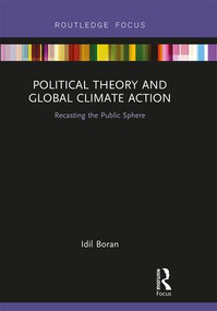Political Theory and Global Climate Action (Recasting the Public Sphere) - 9781138303621 by Idil Boran, 9781138303621