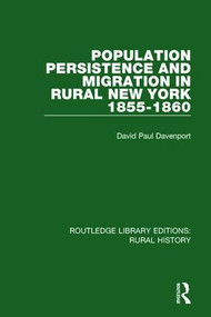 Population Persistence and Migration in Rural New York, 1855-1860 by David Paul Davenport, 9781138045736