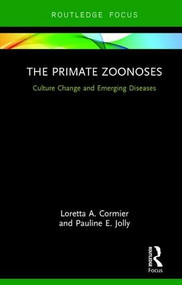 The Primate Zoonoses (Culture Change and Emerging Diseases) by Loretta A. Cormier, Pauline E. Jolly, 9781138219502