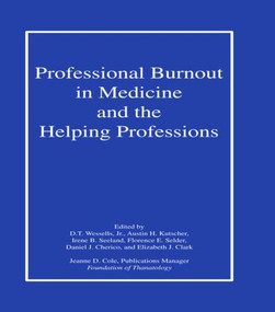 Professional Burnout in Medicine and the Helping Professions by D. T. Wessells Jr., Austin Kutscher, Irene B. Seeland, Florence E. Selder, Daniel J. Cherico, Elizabeth J. Clark, 9780866567855