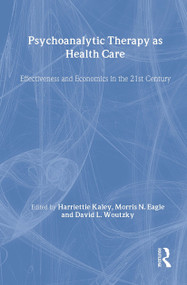 Psychoanalytic Therapy as Health Care (Effectiveness and Economics in the 21st Century) by Harriette Kaley, Morris N. Eagle, David L. Wolitzky, 9780881632026