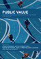 Public Value (Deepening, Enriching, and Broadening the Theory and Practice) by Adam Lindgreen, Nicole Koenig-Lewis, Martin Kitchener, John Brewer, Mark Moore, Timo Meynhardt, 9781138059665