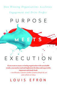 Purpose Meets Execution (How Winning Organizations Accelerate Engagement and Drive Profits) by Louis Efron, 9781138049093