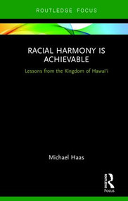 Racial Harmony Is Achievable (Lessons from the Kingdom of Hawai'i) by Michael Haas, 9781138204461