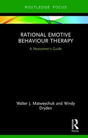 Rational Emotive Behaviour Therapy (A Newcomer's Guide) - 9781138057036 by Walter Matweychuk, Windy Dryden, 9781138057036