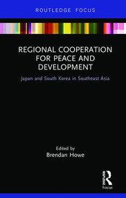 Regional Cooperation for Peace and Development (Japan and South Korea in Southeast Asia) - 9781138322400 by Brendan Howe, 9781138322400