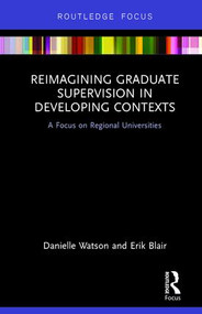 Reimagining Graduate Supervision in Developing Contexts (A Focus on Regional Universities) by Danielle Watson, Erik Blair, 9781138295315