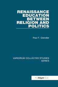 Renaissance Education Between Religion and Politics by Paul F. Grendler, 9780860789895