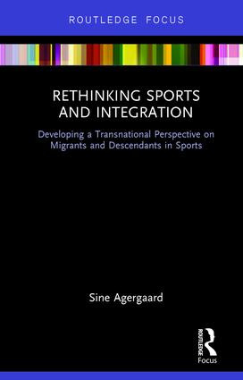Rethinking Sports and Integration (Developing a Transnational Perspective on Migrants and Descendants in Sports) - 9781138290624 by Sine Agergaard, 9781138290624