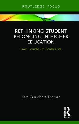 Rethinking Student Belonging in Higher Education (From Bourdieu to Borderlands) by Kate Carruthers Thomas, 9781138311374