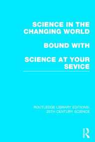 Science in the Changing World bound with Science at Your Service - 9781138013308 by Various, 9781138013308