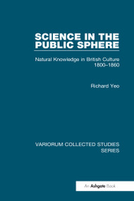 Science in the Public Sphere (Natural Knowledge in British Culture 1800-1860) by Richard Yeo, 9780860788652