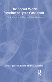 The Social Work Psychoanalyst's Casebook (Clinical Voices in Honor of Jean Sanville) by Joyce Edward, Elaine Rose, 9780881632569