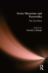 Soviet Historians and Perestroika: The First Phase (The First Phase) by Donald J. Raleigh, 9780873325547