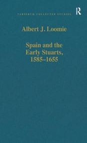 Spain and the Early Stuarts, 1585-1655 by Albert J. Loomie, 9780860785767