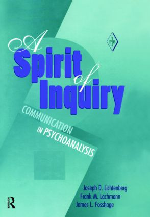 A Spirit of Inquiry (Communication in Psychoanalysis) by Joseph D. Lichtenberg, Frank M. Lachmann, James L. Fosshage, 9780881633641