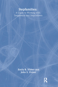 Stepfamilies (A Guide To Working With Stepparents And Stepchildren) - 9780876301906 by Emily B. Visher, 9780876301906