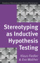 Stereotyping as Inductive Hypothesis Testing by Klaus Fiedler, Eva Walther, 9780863778322