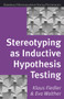 Stereotyping as Inductive Hypothesis Testing by Klaus Fiedler, Eva Walther, 9780863778322