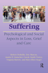 Suffering (Psychological and Social Aspects in Loss, Grief, and Care) by Robert DeBellis, Eric Marcus, Austin H. Kutscher, Carole Smith Torres, Virginia Barrett, Mary-Ellen Siegel, 9780866565585