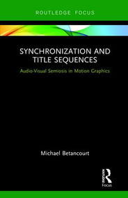 Synchronization and Title Sequences (Audio-Visual Semiosis in Motion Graphics) - 9781138085060 by Michael Betancourt, 9781138085060