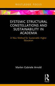 Systemic Structural Constellations and Sustainability in Academia (A New Method for Sustainable Higher Education) - 9781138223943 by Marlen Arnold, 9781138223943