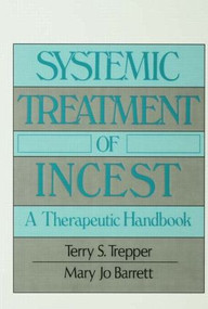 Systemic Treatment Of Incest (A Therapeutic Handbook) by Terry Trepper, Mary Jo Barrett, 9780876305607