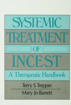 Systemic Treatment Of Incest (A Therapeutic Handbook) by Terry Trepper, Mary Jo Barrett, 9780876305607