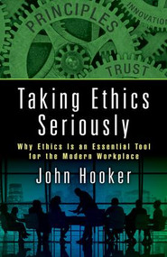 Taking Ethics Seriously (Why Ethics Is an Essential Tool for the Modern Workplace) by John Hooker, 9781138299580