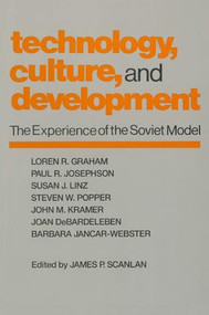 Technology, Culture and Development (The Experience of the Soviet Model) by James P. Scanlan, 9780873328913