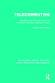 Telecommuting (Modelling the Employer's and the Employee's Decision-Making Process) - 9781138289529 by Adriana Bernardino, 9781138289529