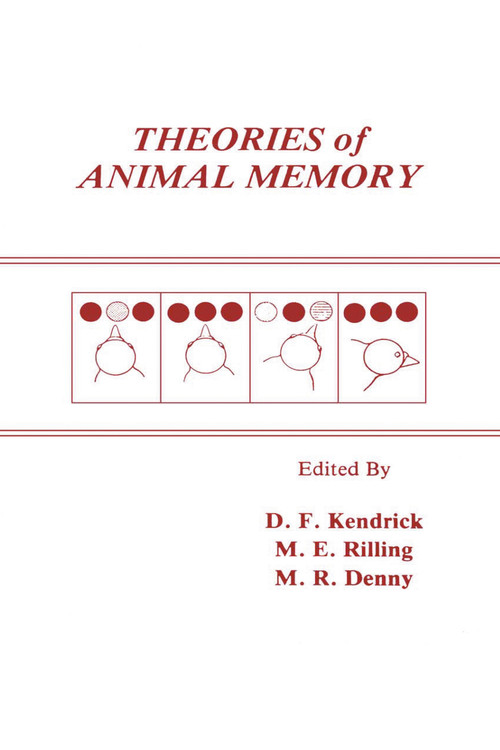 Theories of Animal Memory by Donald F. Kendrick, Mark E. Rilling, M. Ray Denny, 9780898596366