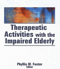 Therapeutic Activities With the Impaired Elderly by Phyllis M. Foster, 9780866565660