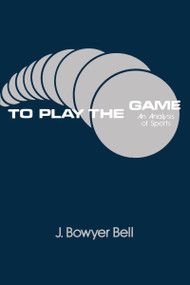 To Play the Game (Analysis of Sports) by J. Bowyer Bell, 9780887381027