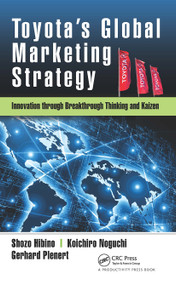Toyota's Global Marketing Strategy (Innovation through Breakthrough Thinking and Kaizen) by Shozo Hibino, Koichiro Noguchi, Gerhard Plenert, 9781138059412