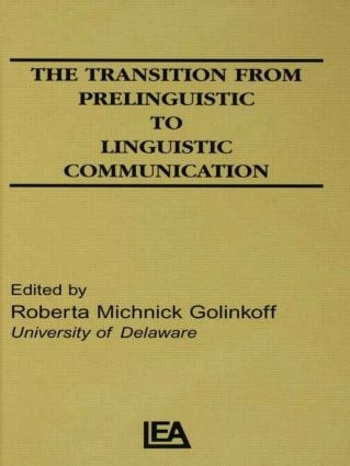 The Transition From Prelinguistic To Linguistic Communication by R. M. Golinkoff, 9780898592573