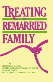 Treating The Remarried Family by Clifford J. Sager, Hollis Steer Brown, Helen Crohn, Tamara Engel, Everlyn Rodstein, Libby Walker, 9780876303238