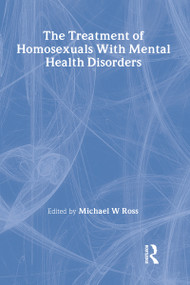 The Treatment of Homosexuals With Mental Health Disorders by Michael W Ross, 9780866564991