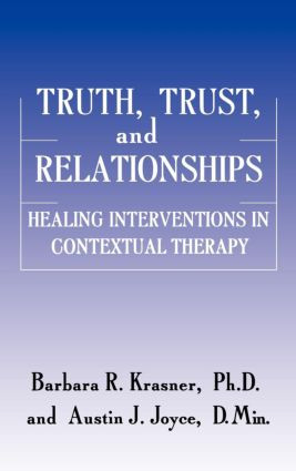Truth, Trust And Relationships (Healing Interventions In Contextual Therapy) by Barbara R. Krasner, Austin J. Joyce, 9780876307557