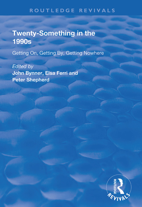 Twenty-Something in the 1990s (Getting on, Getting by, Getting Nowhere) - 9781138359765 by John Bynner, Elsa Ferri, Peter Shepherd, 9781138359765