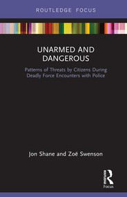 Unarmed and Dangerous (Patterns of Threats by Citizens During Deadly Force Encounters with Police) - 9781138322592 by Jon Shane, Zoë Swenson, 9781138322592