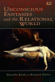 Unconscious Fantasies and the Relational World - 9780881634204 by Danielle Knafo, Kenneth Feiner, 9780881634204