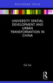 University Spatial Development and Urban Transformation in China by Cui Liu, 9781138232402