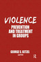 Violence (Prevention and Treatment in Groups) by George Getzel, 9780866568487